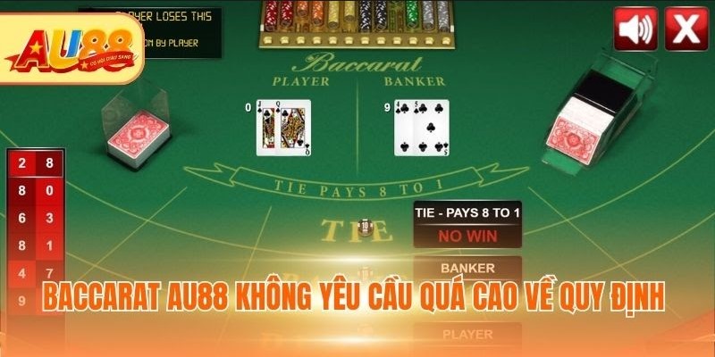Baccarat AU88 không yêu cầu quá cao về quy định