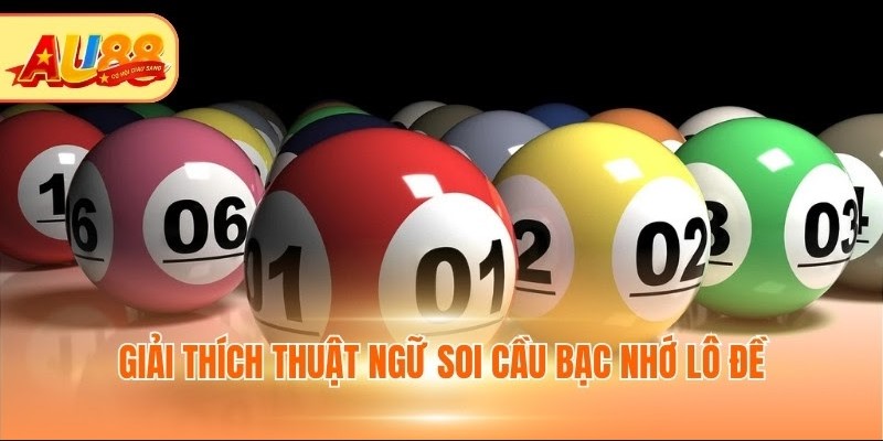 Giải thích thuật ngữ soi cầu bạc nhớ lô đề