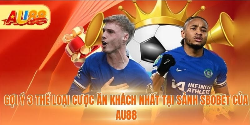 Gợi ý 3 game chơi ăn khách nhất tại sảnh SBOBET của Au88