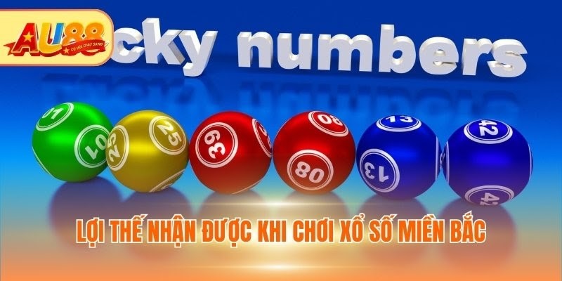 Lợi thế nhận được khi chơi Xổ số miền Bắc