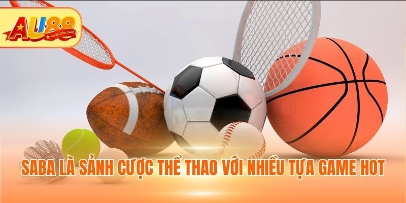 Saba là sảnh cược thể thao với nhiều tựa game hot